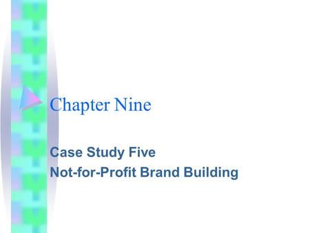 Chapter Nine Case Study Five Not-for-Profit Brand Building.