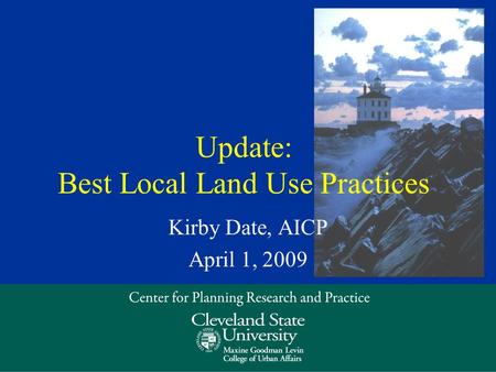 Update: Best Local Land Use Practices Kirby Date, AICP April 1, 2009.