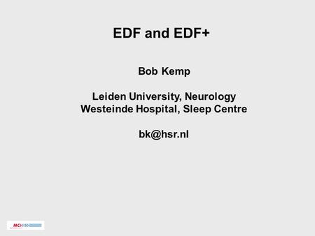 EDF and EDF+ Bob Kemp Leiden University, Neurology Westeinde Hospital, Sleep Centre