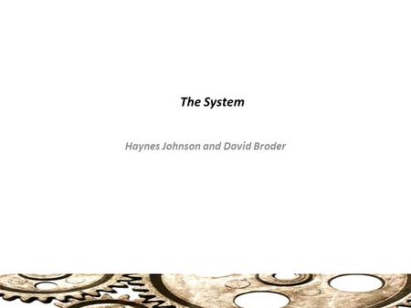 The System Haynes Johnson and David Broder. Clinton and Health Care Intersecting Political Careers: Reagan, Clinton, Gingrich All came from poverty, troubled.