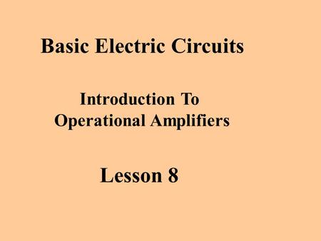 Basic Electric Circuits Introduction To Operational Amplifiers Lesson 8.