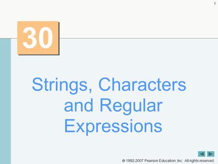  1992-2007 Pearson Education, Inc. All rights reserved. 1 30 Strings, Characters and Regular Expressions.