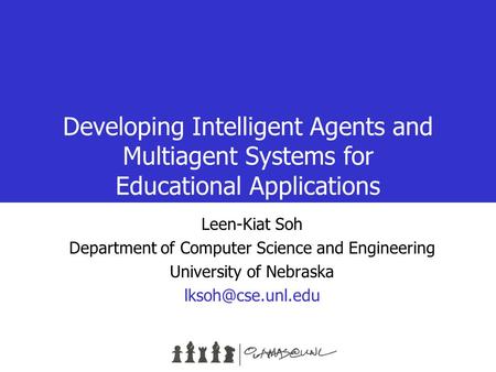Developing Intelligent Agents and Multiagent Systems for Educational Applications Leen-Kiat Soh Department of Computer Science and Engineering University.