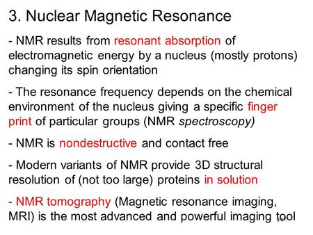 347 3. Nuclear Magnetic Resonance - NMR results from resonant absorption of electromagnetic energy by a nucleus (mostly protons) changing its spin orientation.