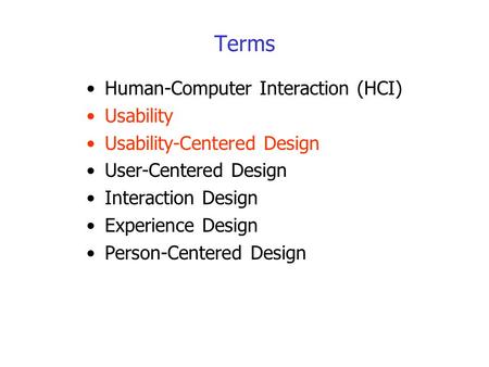 Terms Human-Computer Interaction (HCI) Usability Usability-Centered Design User-Centered Design Interaction Design Experience Design Person-Centered Design.