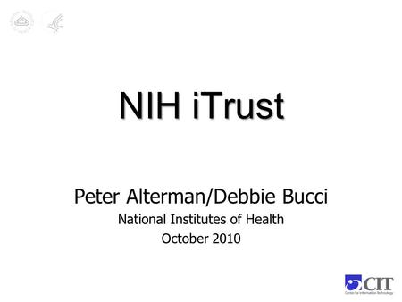 NIH iTrust Peter Alterman/Debbie Bucci National Institutes of Health October 2010.