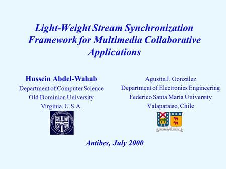 Light-Weight Stream Synchronization Framework for Multimedia Collaborative Applications Agustín J. González Department of Electronics Engineering Federico.