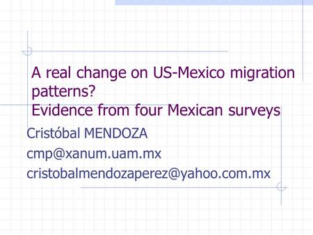 A real change on US-Mexico migration patterns? Evidence from four Mexican surveys Cristóbal MENDOZA