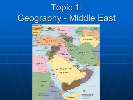 Topic 1: Geography - Middle East. What is the Middle East? And Central Asia? “Never mind what the fact is, it depends what it is called.” “Never mind.