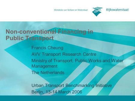 Non-conventional Financing in Public Transport Francis Cheung AVV Transport Research Centre Ministry of Transport, Public Works and Water Management The.