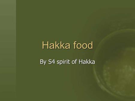 Hakka food By S4 spirit of Hakka. Fa ban Steep the rice in the water Steep the rice in the water Grind it into rice milk Grind it into rice milk.