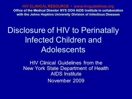 Disclosure of HIV to Perinatally Infected Children and Adolescents HIV Clinical Guidelines from the New York State Department of Health AIDS Institute.