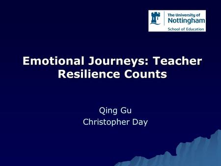 Emotional Journeys: Teacher Resilience Counts Qing Gu Christopher Day.