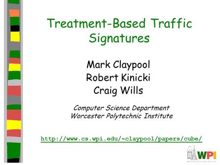 Treatment-Based Traffic Signatures Mark Claypool Robert Kinicki Craig Wills Computer Science Department Worcester Polytechnic Institute