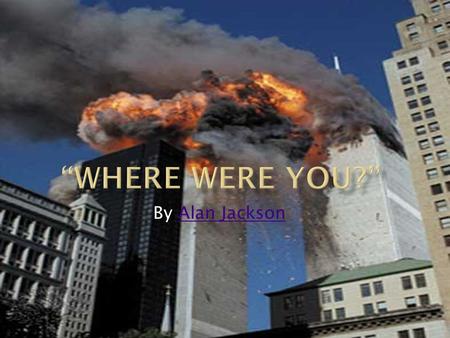 “Where Were You?” By Alan Jackson.