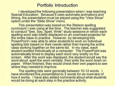 Portfolio Introduction I developed the following presentation when I was teaching Special Education. Because it uses automatic animations and timing, the.