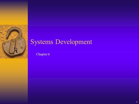 1 Chapter 6 Systems Development. 2 Learning Objectives  Know the characteristics of systems development.  Understand what professional systems analysts.