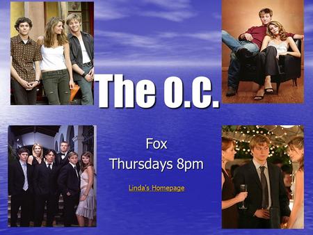 The O.C. Fox Thursdays 8pm Linda's Homepage Linda's Homepage.