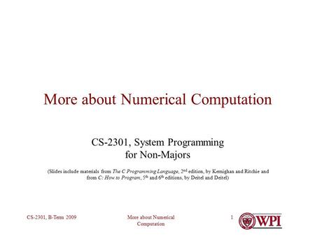 More about Numerical Computation CS-2301, B-Term 20091 More about Numerical Computation CS-2301, System Programming for Non-Majors (Slides include materials.
