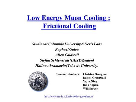 Low Energy Muon Cooling : Frictional Cooling Studies at Columbia University &Nevis Labs Raphael Galea Allen.