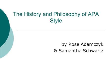 The History and Philosophy of APA Style by Rose Adamczyk & Samantha Schwartz.