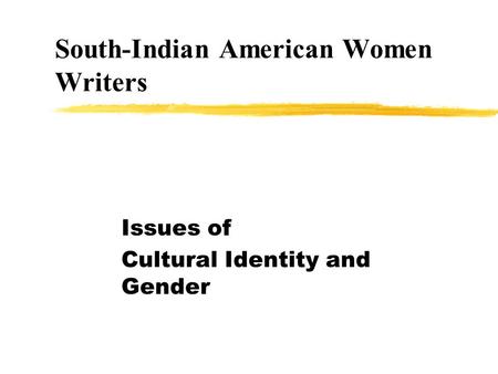 South-Indian American Women Writers Issues of Cultural Identity and Gender.