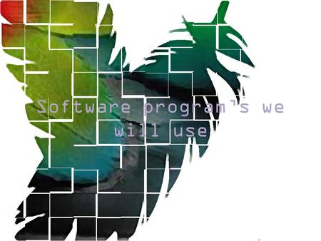 Software program’s we will use. Dreamweaver. Fireworks. Flash. Photoshop. Illustrator. In Design. Premiere.