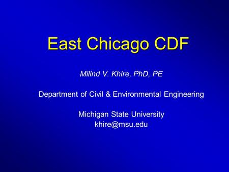 East Chicago CDF Milind V. Khire, PhD, PE Department of Civil & Environmental Engineering Michigan State University