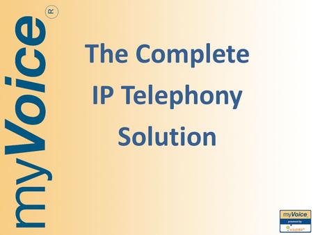 The Complete IP Telephony Solution. The transformation to software- based communications is going to be as profound as the shift from the typewriter.