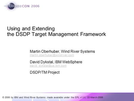 © 2006 by IBM and Wind River Systems; made available under the EPL v1.0 | 22-March-2006 Martin Oberhuber, Wind River Systems