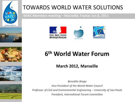 TOWARDS WORLD WATER SOLUTIONS Benedito Braga Vice-President of the World Water Council Professor of Civil and Environmental Engineering – University of.