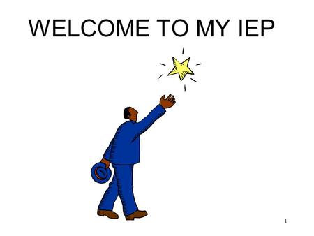 1 WELCOME TO MY IEP. 2 My Strengths and Weaknesses Strengths 1. 2. 3. Weaknesses 1. 2. 3.