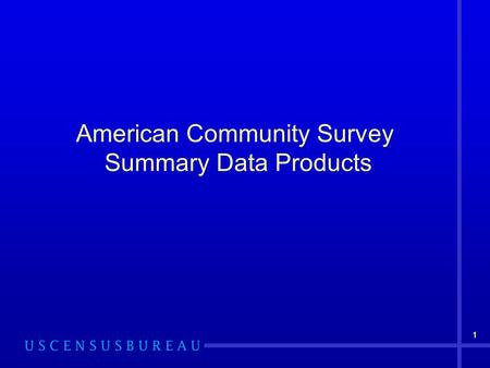 11 American Community Survey Summary Data Products.