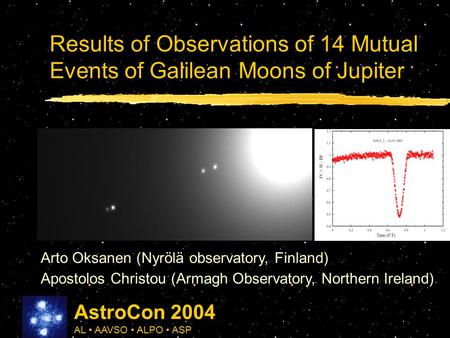 Results of Observations of 14 Mutual Events of Galilean Moons of Jupiter Arto Oksanen (Nyrölä observatory, Finland) Apostolos Christou (Armagh Observatory,