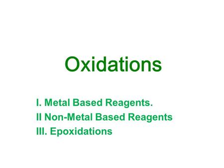 I. Metal Based Reagents. II Non-Metal Based Reagents III. Epoxidations Oxidations.