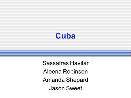 Cuba Sassafras Havilar Aleena Robinson Amanda Shepard Jason Sweet.