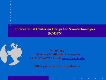 International Center on Design for Nanotechnologies (IC-DFN) Jason Cong University of California, Los Angeles Tel: 310-206-2775,
