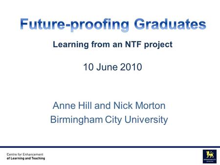 Centre for Enhancement of Learning and Teaching Educational Staff Development Unit Anne Hill and Nick Morton Birmingham City University Learning from an.