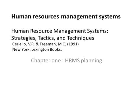 Human resources management systems Human Resource Management Systems: Strategies, Tactics, and Techniques Ceriello, V.R. & Freeman, M.C. (1991) New York: