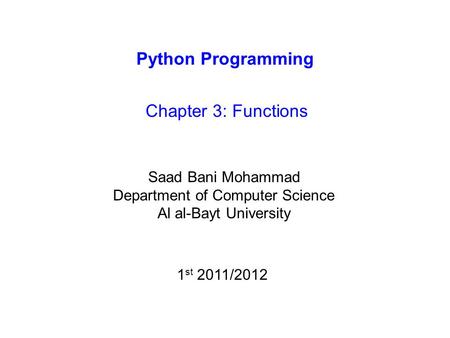Python Programming Chapter 3: Functions Saad Bani Mohammad Department of Computer Science Al al-Bayt University 1 st 2011/2012.