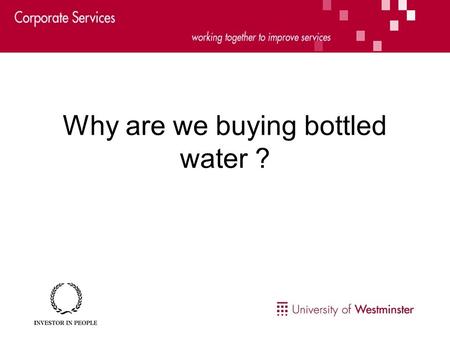 Why are we buying bottled water ?. Reasons not to drink bottled water… Cost - bottled water costs at least £1 per litre, tap water is roughly 0.1p per.