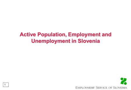 1 Active Population, Employment and Unemployment in Slovenia.