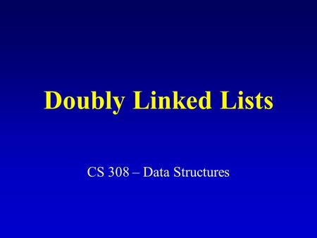 Doubly Linked Lists CS 308 – Data Structures. Node data info: the user's data next, back: the address of the next and previous node in the list.back.next.info.