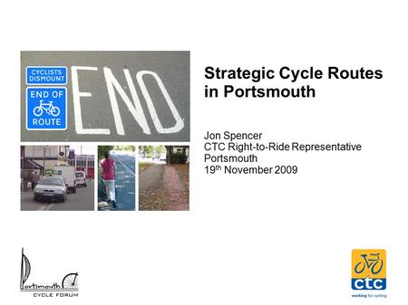Strategic Cycle Routes in Portsmouth Jon Spencer CTC Right-to-Ride Representative Portsmouth 19 th November 2009.