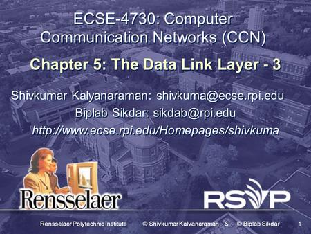 Rensselaer Polytechnic Institute © Shivkumar Kalvanaraman & © Biplab Sikdar1 ECSE-4730: Computer Communication Networks (CCN) Chapter 5: The Data Link.