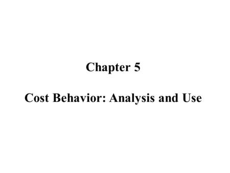 Chapter 5 Cost Behavior: Analysis and Use. Variable Costs Total Variable Cost Graph Total Costs $300,000 $250,000 $200,000 $150,000 $100,000 $50,000 102030.