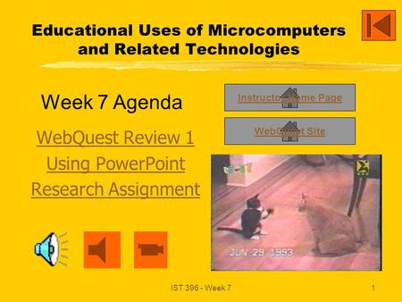 IST 396 - Week 71 Educational Uses of Microcomputers and Related Technologies WebQuest Review 1 Using PowerPoint Research Assignment Instructor Home Page.