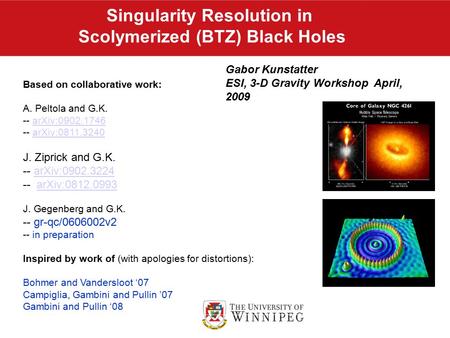 Singularity Resolution in Scolymerized (BTZ) Black Holes Gabor Kunstatter ESI, 3-D Gravity Workshop April, 2009 Based on collaborative work: A. Peltola.