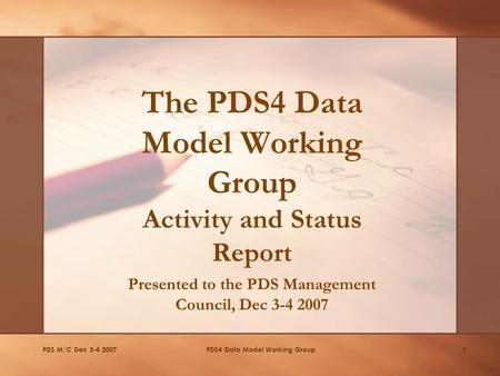 PDS M/C Dec 3-4 2007PDS4 Data Model Working Group1 The PDS4 Data Model Working Group Activity and Status Report Presented to the PDS Management Council,