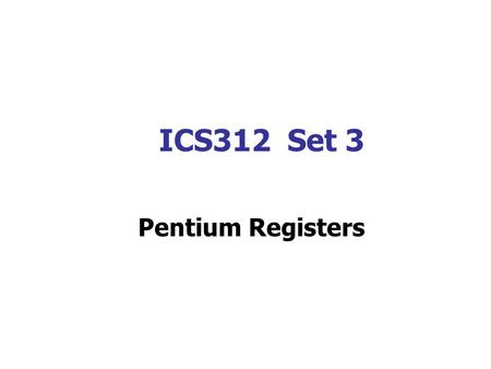 ICS312 Set 3 Pentium Registers. Intel 8086 Family of Microprocessors All of the Intel chips from the 8086 to the latest pentium, have similar architectures.
